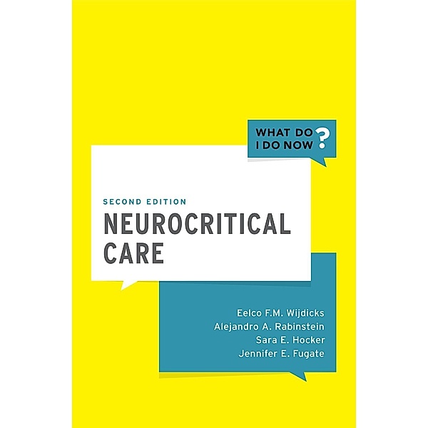 Neurocritical Care, Eelco F. M. Wijdicks, Alejandro A. Rabinstein, Sara E. Hocker, Jennifer E. Fugate
