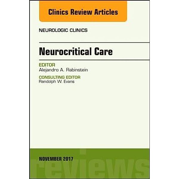Neurocritical Care, An Issue of Neurologic Clinics, Alejandro A. Rabinstein