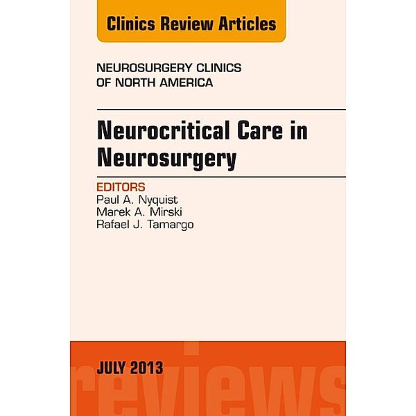 Neurocritical Care in Neurosurgery, An Issue of Neurosurgery Clinics, Paul A. Nyquist, Mark A. Mirski, Rafael J. Tamargo