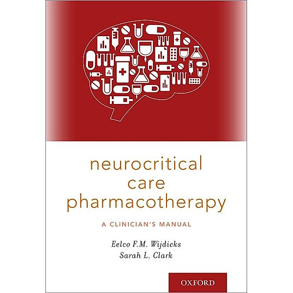 Neurocritical Care Pharmacotherapy, Eelco F. M. MD Wijdicks, Sarah L. RPh Clark