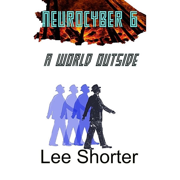 Neurocyber 6: A World Outside / Neurocyber, Lee Shorter