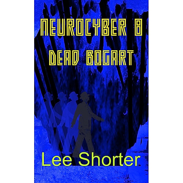 Neurocyber 8: Dead Bogart / Neurocyber, Lee Shorter