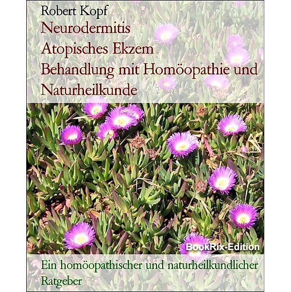 Neurodermitis                Atopisches Ekzem         Behandlung mit Homöopathie und Naturheilkunde, Robert Kopf