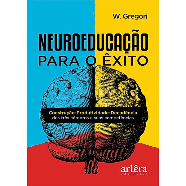 Neuroeducação para o Êxito: Construção-Produtividade-Decadência dos Três Cérebros e Suas Competências, Waldemar de Gregori