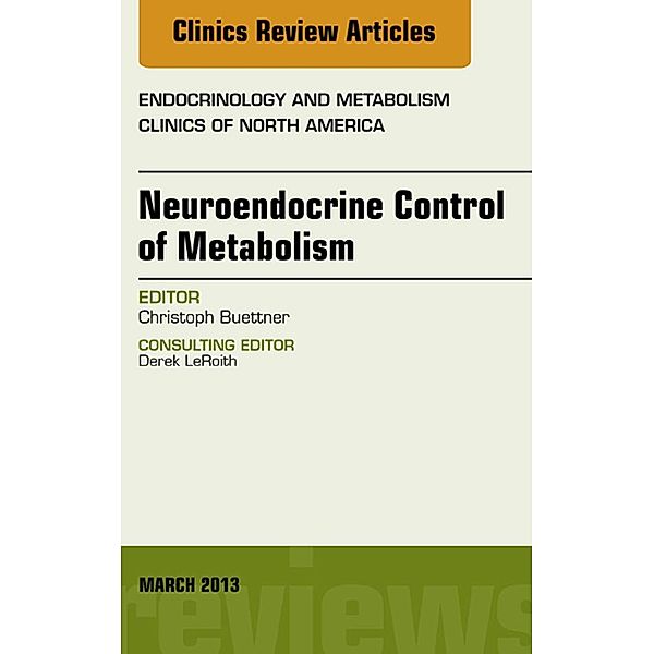Neuroendocrine Control of Metabolism, An Issue of Endocrinology and Metabolism Clinics, Christoph Buettner