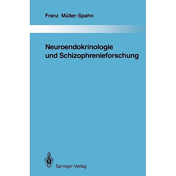 Neuroendokrinologie und Schizophrenieforschung / Monographien aus dem Gesamtgebiete der Psychiatrie Bd.64, Franz Müller-Spahn
