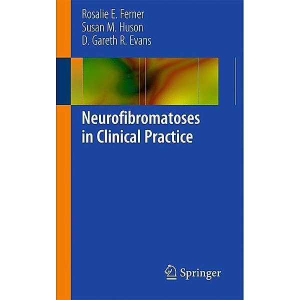 Neurofibromatoses in Clinical Practice, Rosalie E. Ferner, Susan Huson, D. Gareth R. Evans
