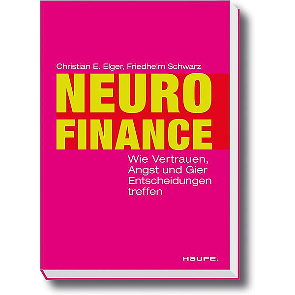 Neurofinance / Haufe Sachbuch Wirtschaft Bd.02033, Christian E. Elger, Friedhelm Schwarz