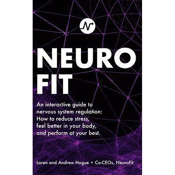 NeuroFit: An interactive guide to nervous system regulation, Loren Hogue, Andrew Hogue