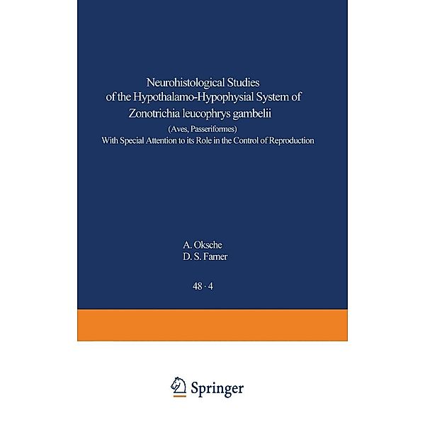 Neurohistological Studies of the Hypothalamo-Hypophysial System of Zonotrichia leucophrys gambelii (Aves, Passeriformes) / Advances in Anatomy, Embryology and Cell Biology Bd.48/4, A. Oksche, D. S. Farner