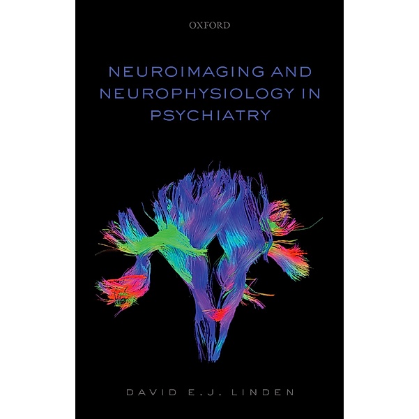Neuroimaging and Neurophysiology in Psychiatry, David Linden