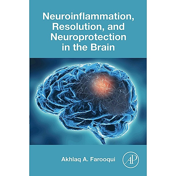 Neuroinflammation, Resolution, and Neuroprotection in the Brain, Akhlaq A. Farooqui