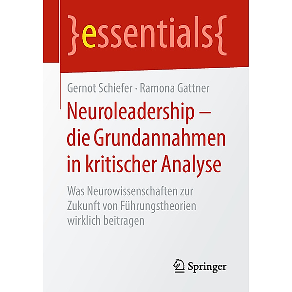 Neuroleadership - die Grundannahmen in kritischer Analyse, Gernot Schiefer, Ramona Gattner