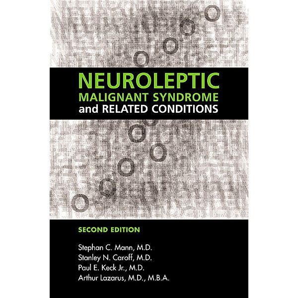 Neuroleptic Malignant Syndrome and Related Conditions, Arthur Lazarus, Paul E. Keck, Stanley N. Caroff, Stephan C. Mann