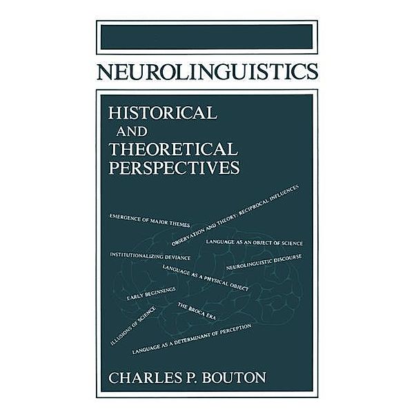 Neurolinguistics Historical and Theoretical Perspectives, Charles P. Bouton