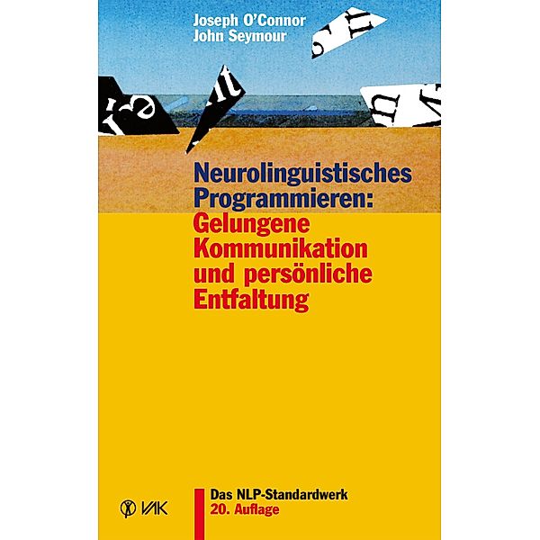 Neurolinguistisches Programmieren: Gelungene Kommunikation und persönliche Entfaltung, Joseph O'Connor, John Seymour