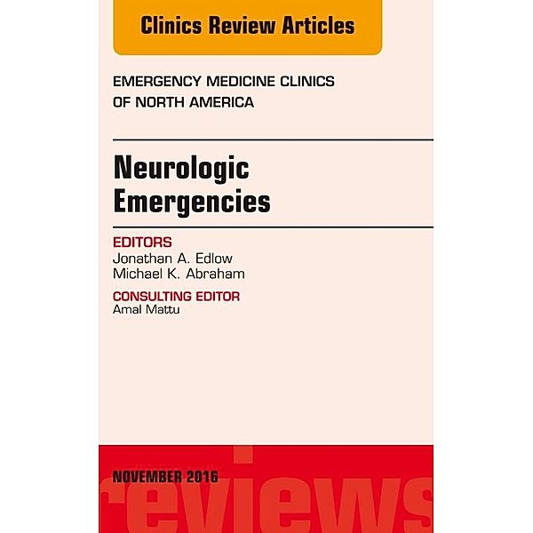 Neurologic Emergencies, An Issue of Emergency Medicine Clinics of North America, Jonathan A. Edlow, Michael K. Abraham