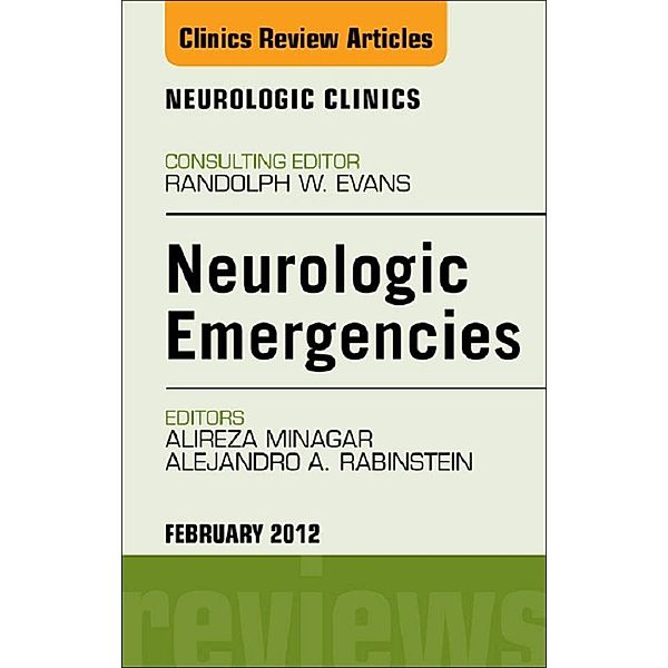 Neurologic Emergencies, An Issue of Neurologic Clinics, Alireza Minagar, Alejandro A Rabinstein