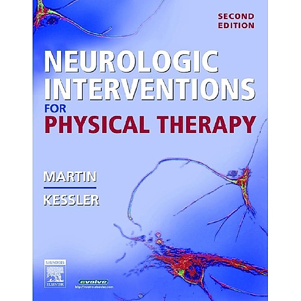 Neurologic Interventions for Physical Therapy - E-Book, Suzanne Tink Martin, Mary Kessler