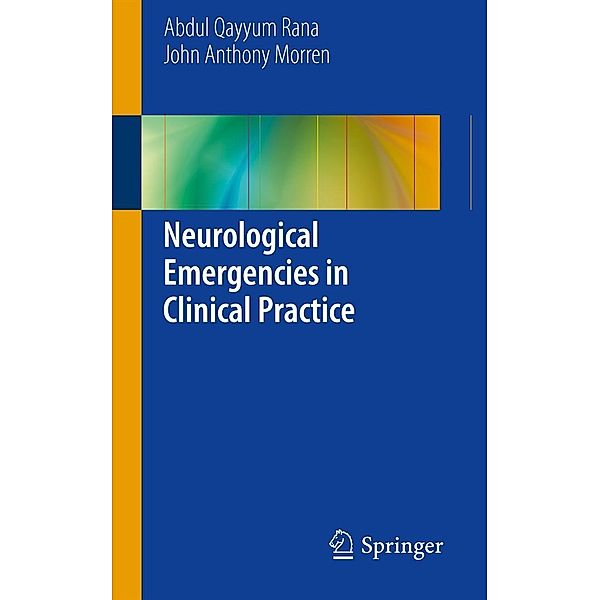Neurological Emergencies in Clinical Practice, Abdul Qayyum Rana, John Anthony Morren