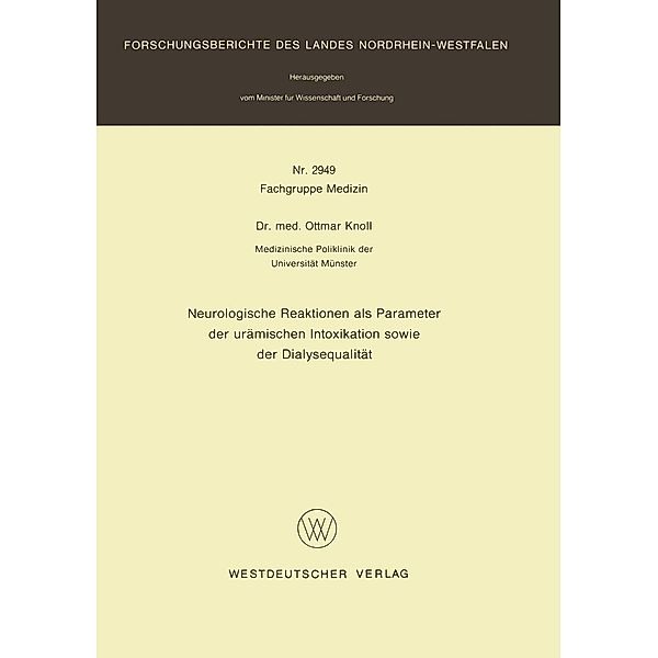 Neurologische Reaktionen als Parameter der urämischen Intoxikation sowie der Dialysequalität / Forschungsberichte des Landes Nordrhein-Westfalen Bd.2949, Ottmar Knoll