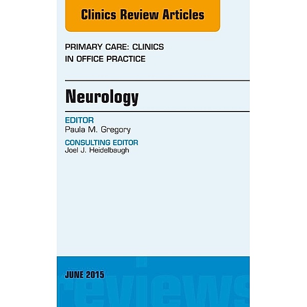 Neurology, An Issue of Primary Care: Clinics in Office Practice, Paula Gregory