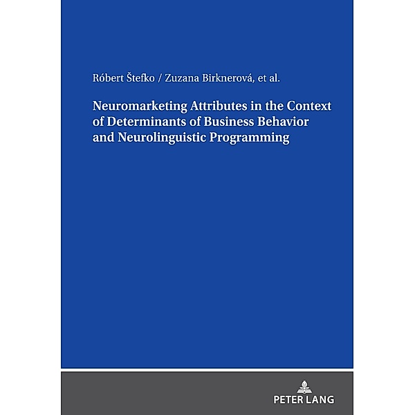 Neuromarketing Attributes in the Contex of Determinants of Business Behavior and Neurolinguistic Programming, Stefko Robert Stefko, Birknerova Zuzana Birknerova