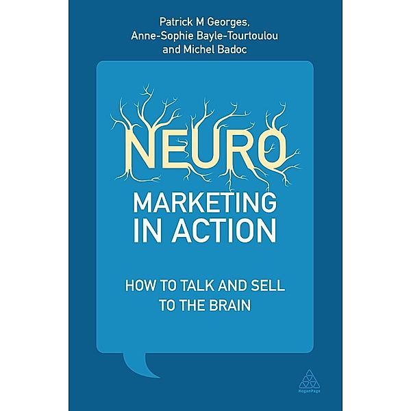 Neuromarketing in Action, Patrick M Georges, Anne-Sophie Bayle-Tourtoulou, Michel Badoc