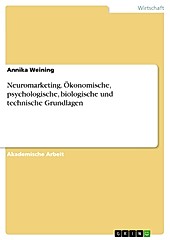 Neuromarketing. Ökonomische, psychologische, biologische und technische Grundlagen - eBook - Annika Weining,