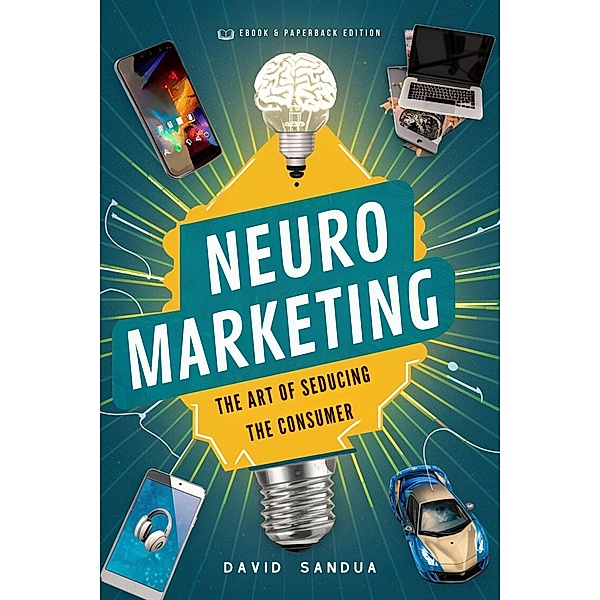 Neuromarketing: The Art of Seducing the Consumer, David Sandua
