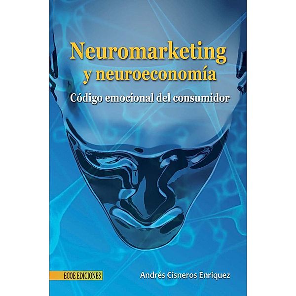 Neuromarketing y neuroeconomía, Andrés Cisneros Enríquez