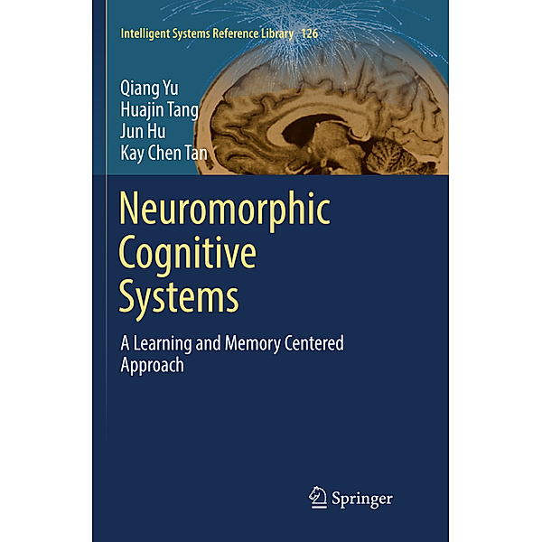 Neuromorphic Cognitive Systems, Qiang Yu, Huajin Tang, Jun Hu, Kay Tan Chen