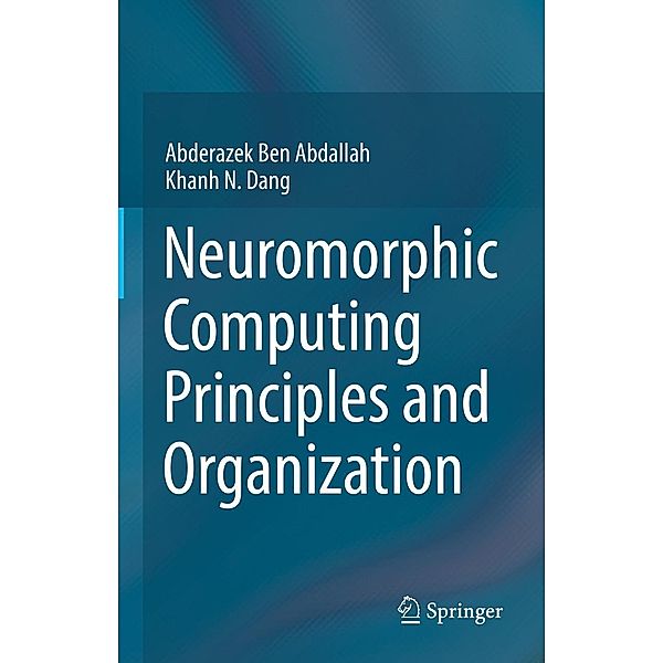 Neuromorphic Computing Principles and Organization, Abderazek Ben Abdallah, Khanh N. Dang