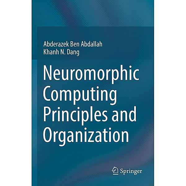 Neuromorphic Computing Principles and Organization, Abderazek Ben Abdallah, Khanh N. Dang