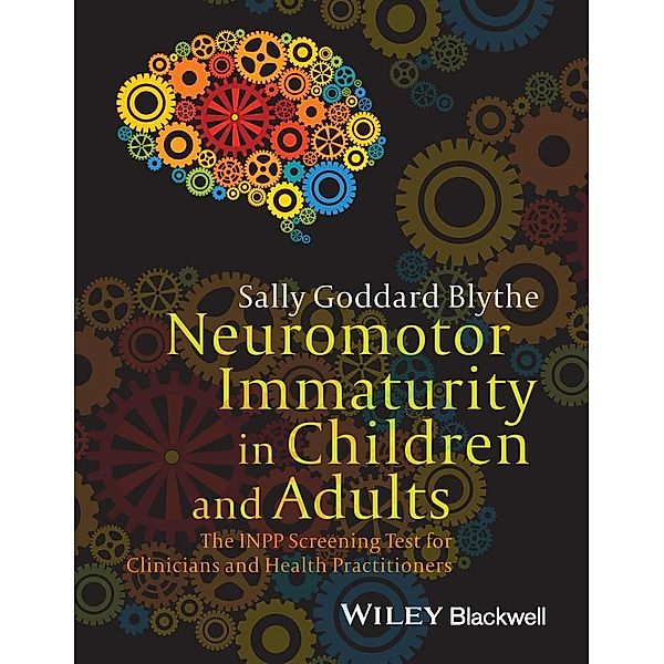 Neuromotor Immaturity in Children and Adults, Sally Goddard Blythe