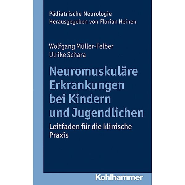Neuromuskuläre Erkrankungen bei Kindern und Jugendlichen, Wolfgang Müller-Felber, Ulrike Schara