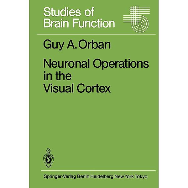 Neuronal Operations in the Visual Cortex / Studies of Brain Function Bd.11, G. A. Orban