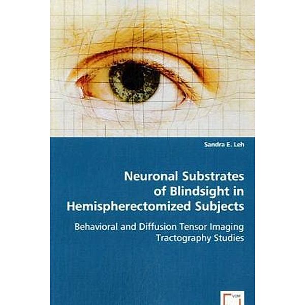 Neuronal Substrates of Blindsight in Hemispherectomized Subjects, Dr. Sandra E., Sandra E. Leh