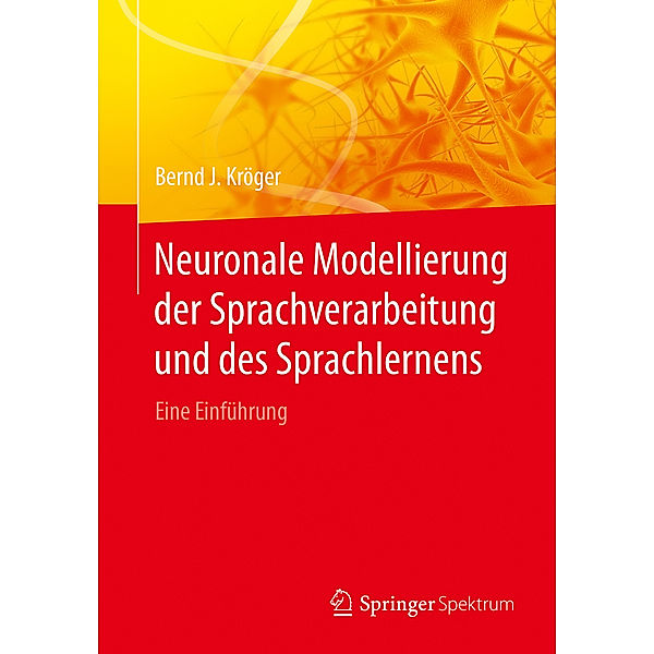 Neuronale Modellierung der Sprachverarbeitung und des Sprachlernens, Bernd J. Kröger