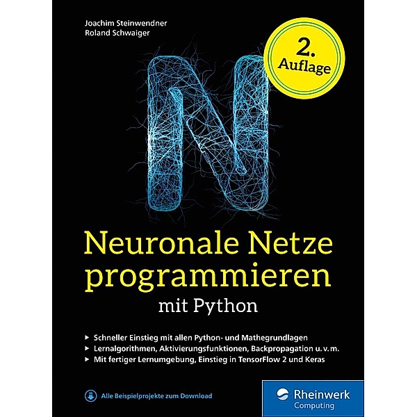 Neuronale Netze programmieren mit Python / Rheinwerk Computing, Joachim Steinwendner, Roland Schwaiger