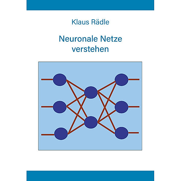 Neuronale Netze verstehen, Klaus Rädle