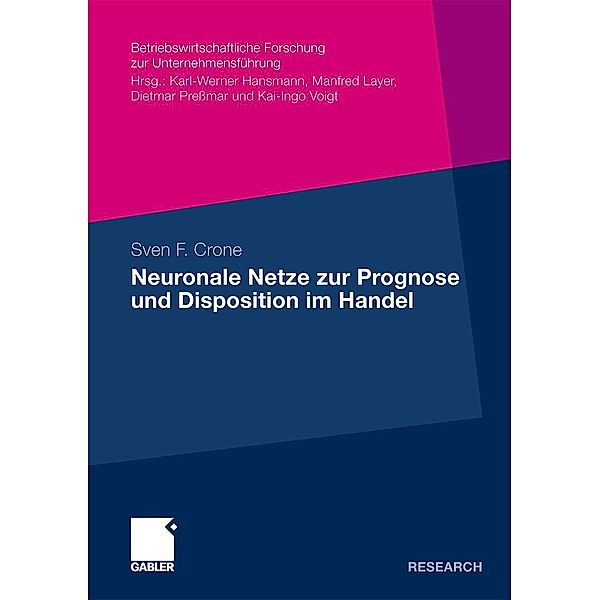 Neuronale Netze zur Prognose und Disposition im Handel / Betriebswirtschaftliche Forschung zur Unternehmensführung Bd.60, Sven Crone