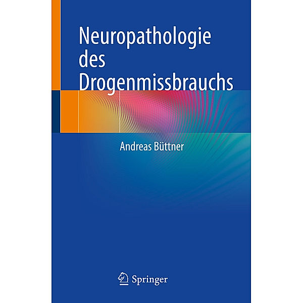 Neuropathologie des Drogenmissbrauchs, Andreas Büttner