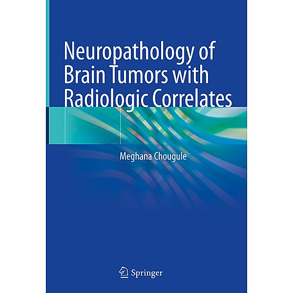 Neuropathology of Brain Tumors with Radiologic Correlates, Meghana Chougule