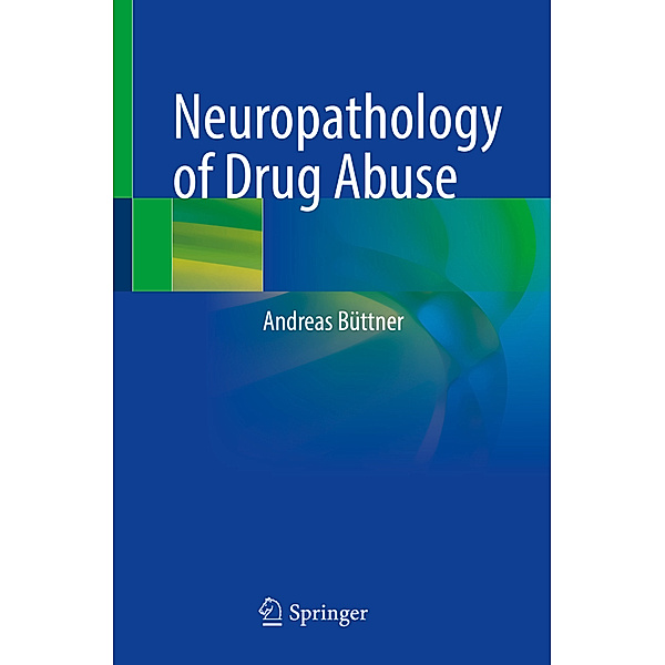Neuropathology of Drug Abuse, Andreas Büttner