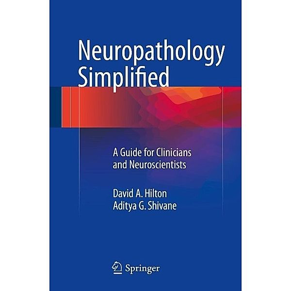 Neuropathology Simplified, David A. Hilton, Aditya G. Shivane