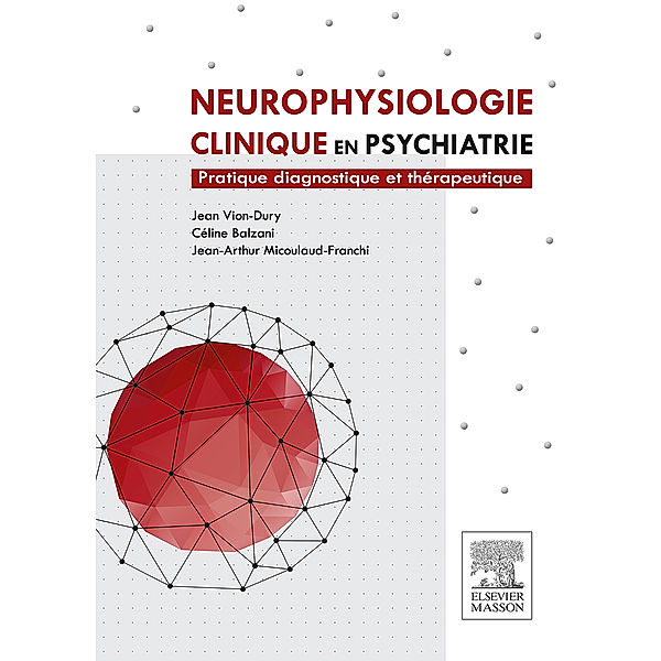 Neurophysiologie clinique en psychiatrie, Jean Vion-Dury, Jean-Arthur Micoulaud, Céline Balzani