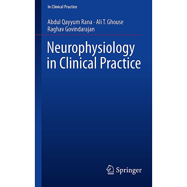 Neurophysiology in Clinical Practice, Abdul Qayyum Rana, Ali T. Ghouse, Raghav Govindarajan