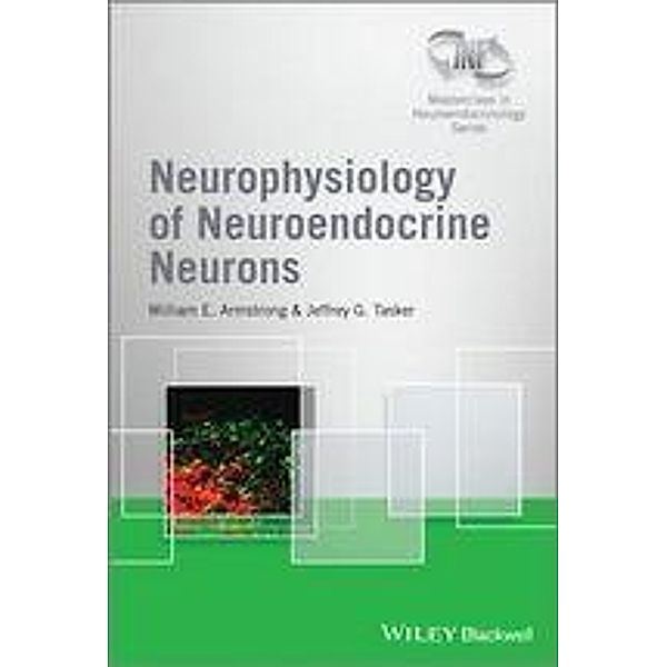 Neurophysiology of Neuroendocrine Neurons / Wiley-INF Neuroendocrinology Series Bd.1, William E. Armstrong, Jeffrey G. Tasker