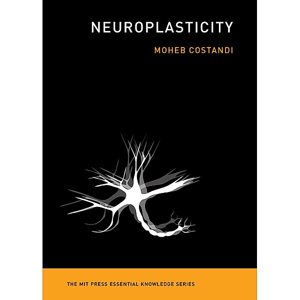 Neuroplasticity / The MIT Press Essential Knowledge series, Moheb Costandi